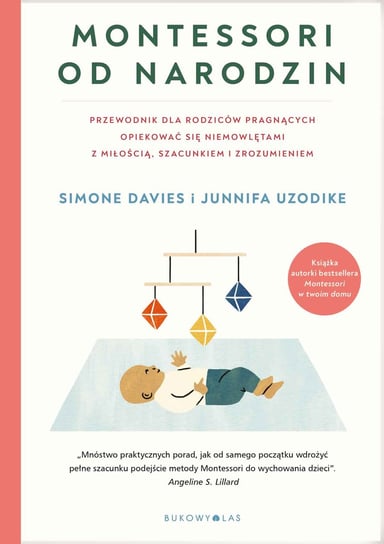 Montessori od narodzin. Przewodnik dla rodziców pragnących opiekować się niemowlętami z miłością, szacunkiem i zrozumieniem Davies Simone, Uzodike Junnifa