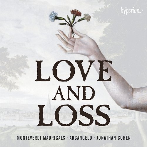 Monteverdi: Madrigals of Love & Loss (from Books 6-8) Arcangelo, Jonathan Cohen