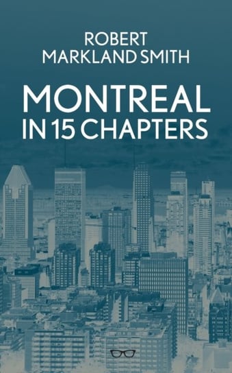 Montreal in 15 Chapters Smith Robert