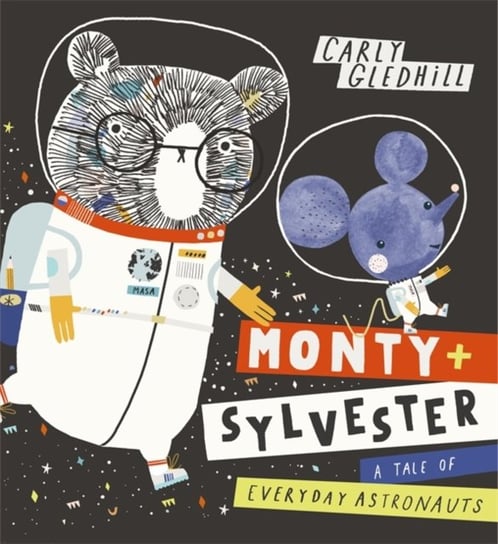 Monty and Sylvester A Tale of Everyday Astronauts Carly Gledhill