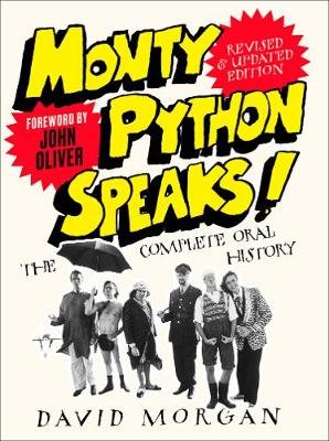Monty Python Speaks! Revised and Updated Edition: The Complete Oral History Morgan David