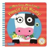 Moo Cow, Moo Cow, Please Eat Nicely! Lodge Jo