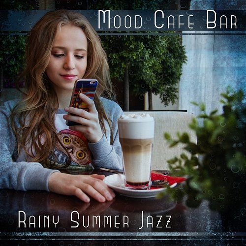 Mood Cafe Bar – Rainy Summer Jazz: Coffee Chats, Relaxing Time, Slow Life, Meeting Lounge, Dinner Invitation Various Artists