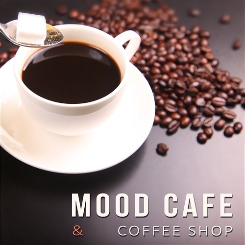 Mood Cafe & Coffee Shop - The Best of Relaxing Instrumental Soft Jazz & Sensual Music Lounge, Restaurant, Smooth Jazz Club, Lunch & Coffee Break - Just Relax Cafe Piano Music Collection