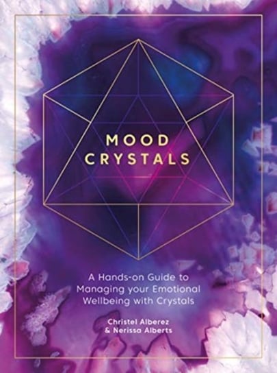 Mood Crystals: A hands-on guide to managing your emotional wellbeing with crystals Christel Alberez, Nerissa Alberts