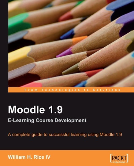 Moodle 1.9 E-Learning Course Development William H. Rice IV