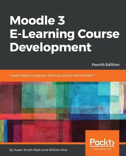 Moodle 3 E-Learning Course Development - Fourth Edition Susan Smith Nash
