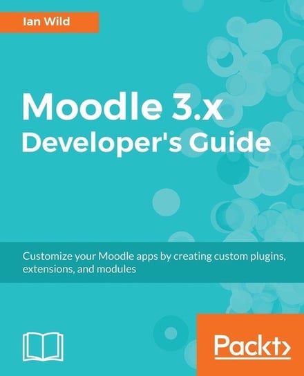 Moodle 3.x Developer's Guide Ian Wild