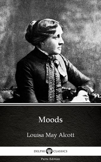 Moods by Louisa May Alcott (Illustrated) Alcott May Louisa
