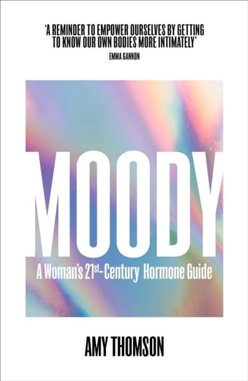 Moody: A 21st Century Hormone Guide Thomson Amy