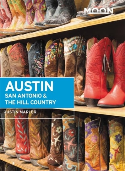 Moon Austin, San Antonio & the Hill Country (Sixth Edition) Justin Marler