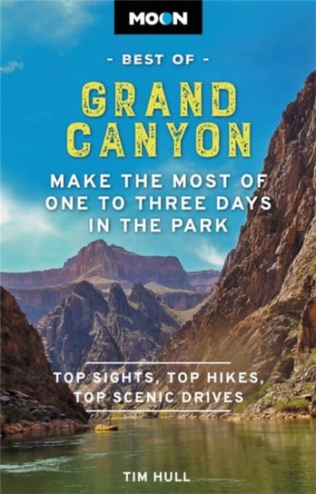 Moon Best of Grand Canyon: Make the Most of One to Three Days in the Park Tim Hull