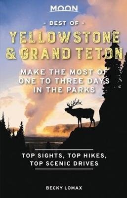 Moon Best of Yellowstone & Grand Teton (First Edition): Make the Most of One to Three Days in the Parks Becky Lomax