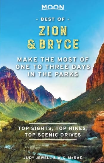 Moon Best of Zion & Bryce (First Edition): Make the Most of One to Three Days in the Parks Judy Jewell, W. McRae