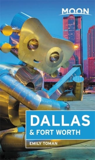 Moon Dallas & Fort Worth (Second Edition) Opracowanie zbiorowe