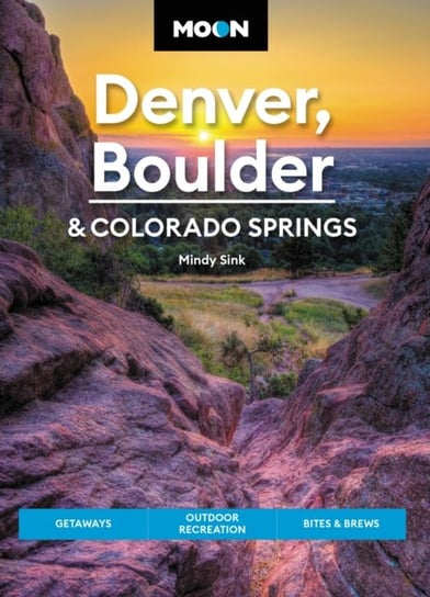 Moon Denver, Boulder & Colorado Springs (Third Edition) Mindy Sink