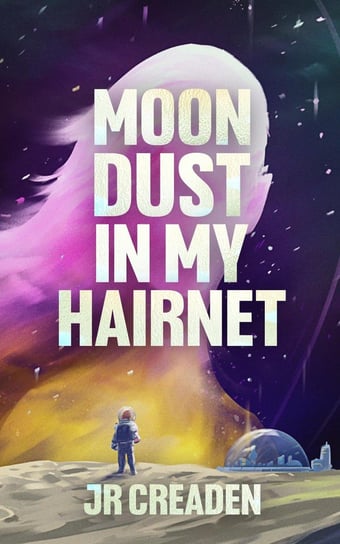 Moon Dust in My Hairnet JR Creaden