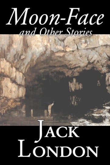Moon-Face and Other Stories by Jack London, Fiction, Action & Adventure London Jack