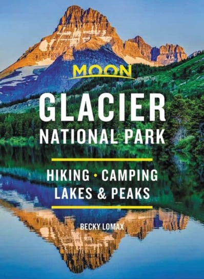 Moon Glacier National Park (Eighth Edition): Hiking, Camping, Lakes & Peaks Becky Lomax