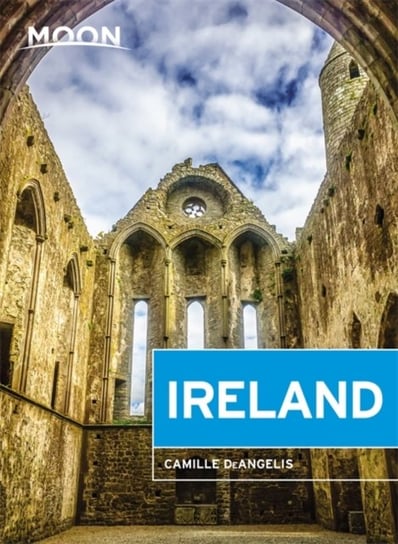 Moon Ireland (Third Edition): Castles, Cliffs, and Lively Local Spots Camille DeAngelis