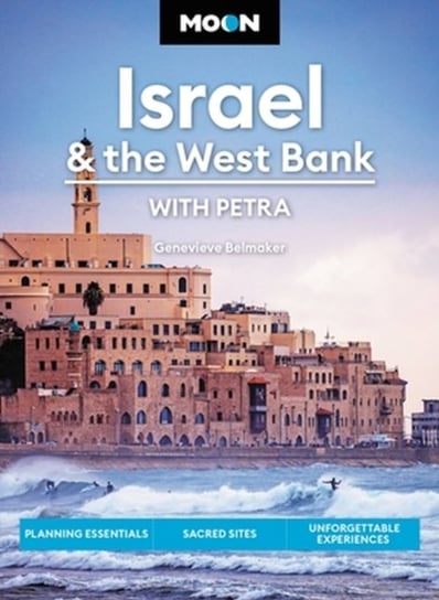 Moon Israel & the West Bank (Third Edition): Planning Essentials, Sacred Sites, Unforgettable Experiences Genevieve Belmaker