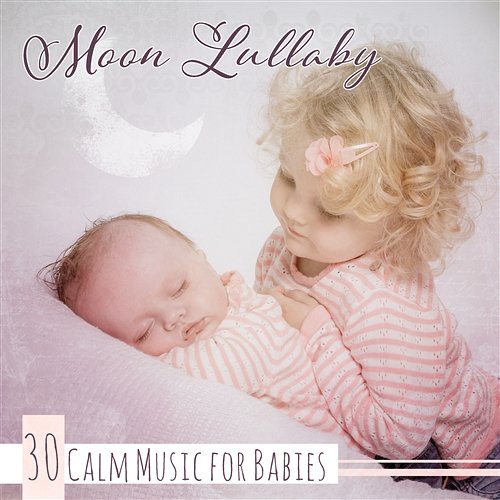 Moon Lullaby – 30 Calm Music for Babies: Newborn Sleep Solution, Relaxing Sounds for Infant, Serene Night, Soft Whisperer Sleep Lullabies for Newborn