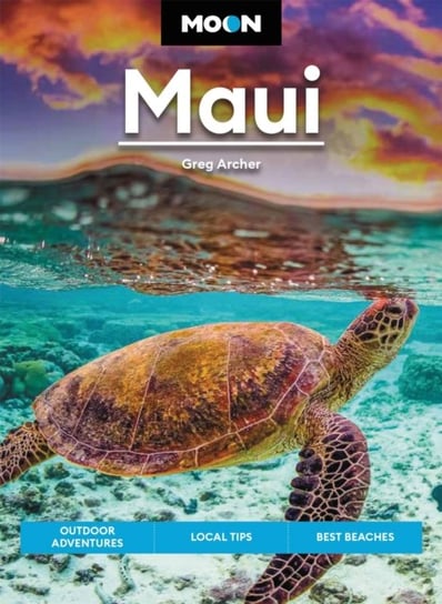 Moon Maui (Twelfth Edition): Outdoor Adventures, Local Tips, Best Beaches Greg Archer
