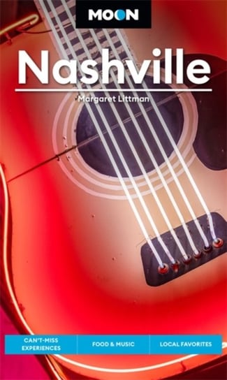 Moon Nashville (Fifth Edition): Can't-Miss Experiences, Food & Music, Local Favorites Margaret Littman