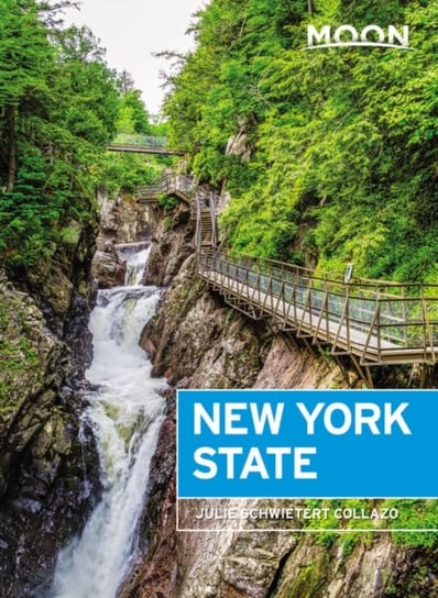 Moon New York State (Eighth Edition): Getaway Ideas, Road Trips, Local Spots Julie Collazo