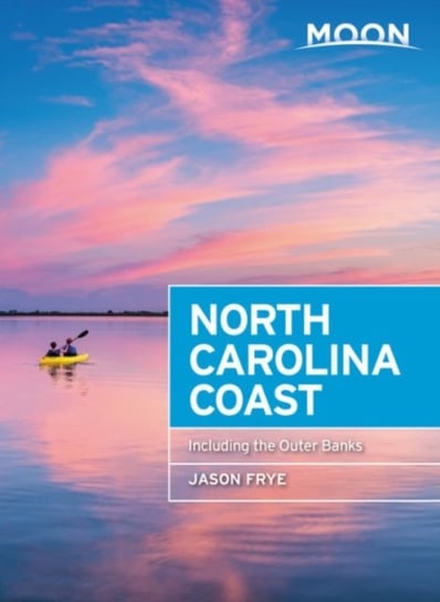 Moon North Carolina Coast (Third Edition): Including the Outer Banks Jason Frye