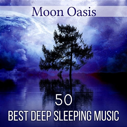 Moon Oasis: 50 Best Deep Sleeping Music, Cure for Insomnia, Natural Sleep Aid, Nap Time, Calming Ocean Waves, Soothing Water, Stress Relief, Relaxing Zen Tracks Deep Sleep Relaxation Universe