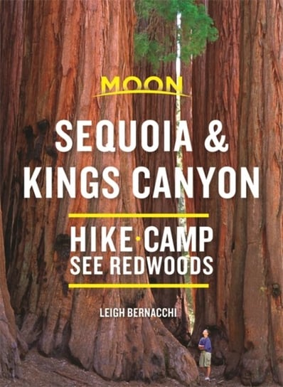 Moon Sequoia & Kings Canyon (First Edition): Hiking, Camping, Waterfalls & Big Trees Leigh Bernacchi