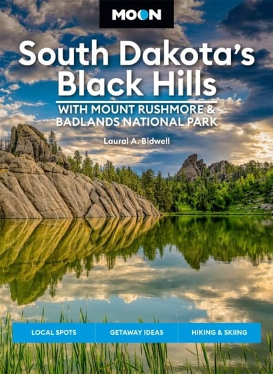 Moon South Dakota's Black Hills: With Mount Rushmore & Badlands National Park (Fifth Edition): Outdoor Adventures, Scenic Drives, Local Bites & Brews Laural Bidwell
