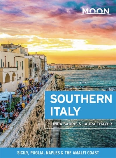 Moon Southern Italy: Sicily, Puglia, Naples & the Amalfi Coast Linda Sarris, Laura L Thayer