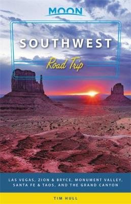 Moon Southwest Road Trip (Second Edition): Las Vegas, Zion & Bryce, Monument Valley, Santa Fe & Taos, and the Grand Canyon Tim Hull