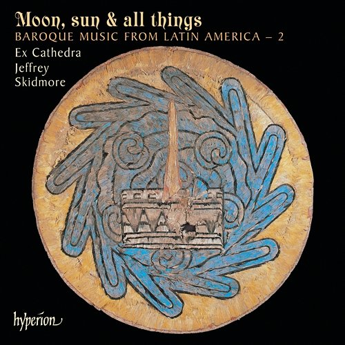 Moon, Sun & All Things: Baroque Music from Latin America 2 Ex Cathedra, Jeffrey Skidmore