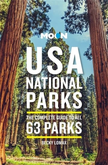 Moon USA National Parks (Third Edition): The Complete Guide to All 63 Parks Becky Lomax