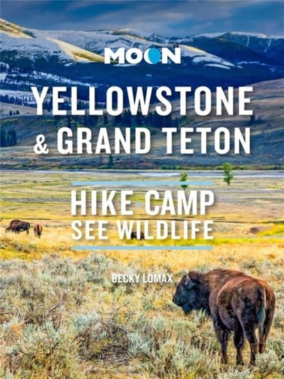 Moon Yellowstone & Grand Teton: Hike, Camp, See Wildlife Becky Lomax