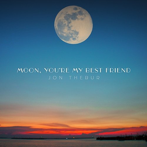 Moon, You're My Best Friend Jon Thebur