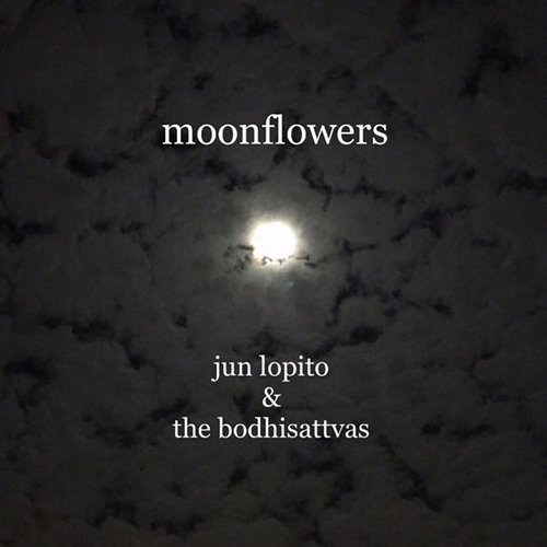 Moonflowers Jun Lopito and The Bodhisattvas