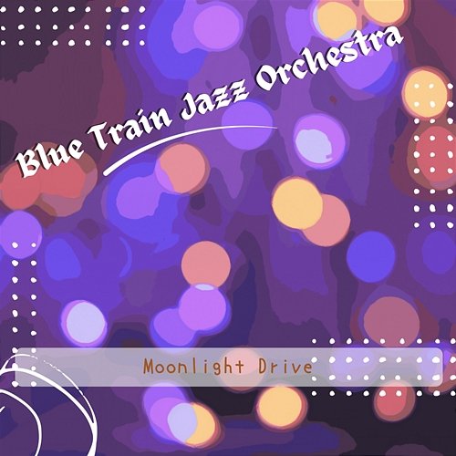 Moonlight Drive Blue Train Jazz Orchestra