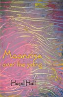 Moonrise Over the Siding: Short Songs (Tanka) Hall Hazel