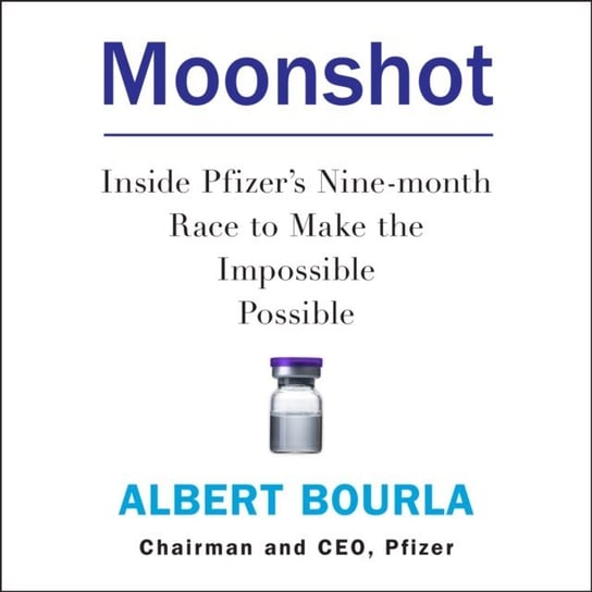 Moonshot: Inside Pfizer's Nine-month Race to Make the Impossible Possible Bourla Albert