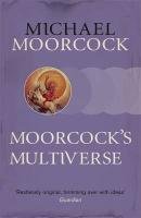 Moorcock's Multiverse Moorcock Michael