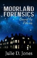Moorland Forensics - Bound by Polaris Julie D. Jones