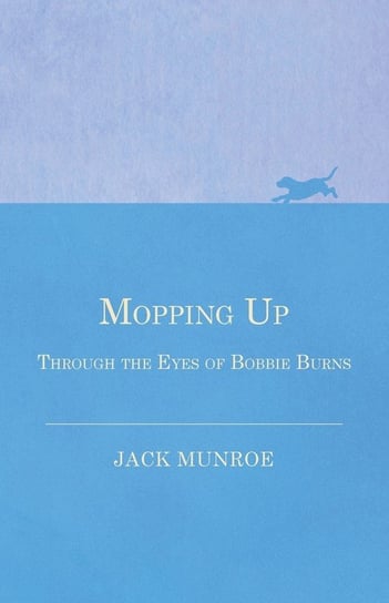 Mopping Up - Through the Eyes of Bobbie Burns Munroe Jack