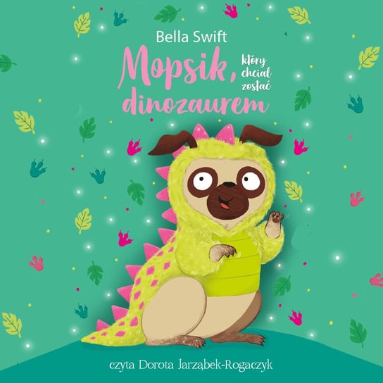 Mopsik, który chciał zostać dinozaurem - audiobook Swift Bella