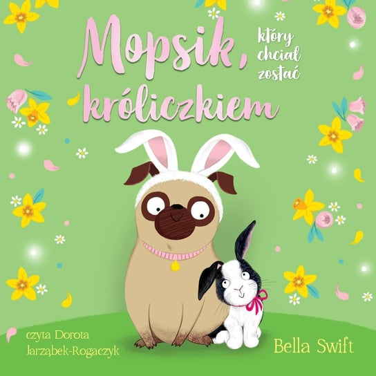 Mopsik, który chciał zostać króliczkiem - audiobook Swift Bella