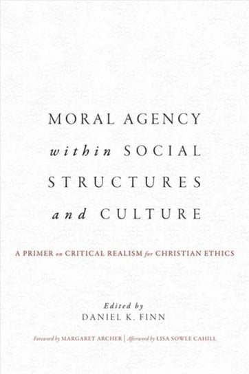Moral Agency within Social Structures and Culture: A Primer on Critical Realism for Christian Ethics Opracowanie zbiorowe