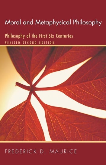 Moral and Metaphysical Philosophy Maurice Frederick D.